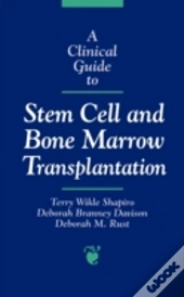 A Clinical Guide To Stem Cell And Bone Marrow Transplantation