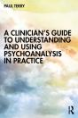 A Clinicianâ€™S Guide To Understanding And Using Psychoanalysis In Practice - Preview