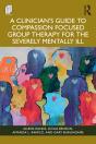 A Clinician'S Guide To Compassion Focused Group Therapy For The Severely Mentally Ill - Preview