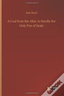 A Coal From The Altar, To Kindle The Holy Fire Of Zeale