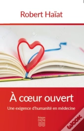 À Coeur Ouvert ; Une Exigence D'Humanité En Médecine