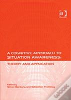 A Cognitive Approach To Situation Awareness: Theory And Application