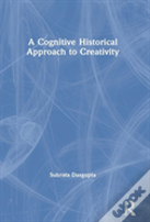 A Cognitive-Historical Approach To Creativity