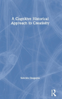 A Cognitive-Historical Approach To Creativity - Preview