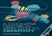 A Cognitive-Historical Approach To Creativity