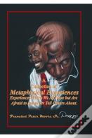 A Collection Of Metaphysical Experiences