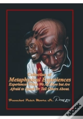 A Collection Of Metaphysical Experiences