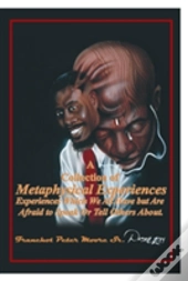 A Collection Of Metaphysical Experiences