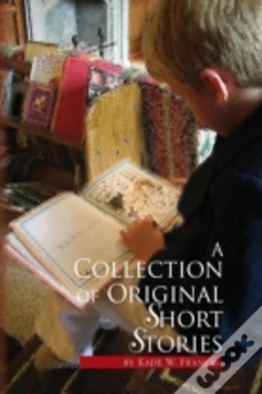 A Collection Of Original Short Stories