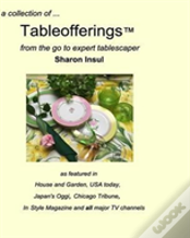 A Collection Of... Tableofferings(Tm)From The Go-To Expert Tablescaper