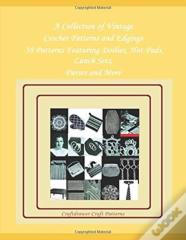 A Collection Of Vintage Crochet Patterns And Edgings - 38 Patterns Featuring Doilies, Hot Pads, Lunch Sets, Purses And More