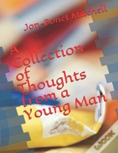 A Colletion Of Thoughts From A Young Man