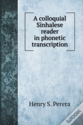 A Colloquial Sinhalese Reader In Phonetic Transcription