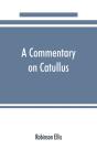 A Commentary On Catullus - Preview