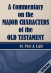 A Commentary On The Major Bible Characters Of The Old Testament