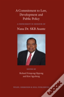 A Commitment To Law, Development And Public Policy: A Festschrift In Honour Of Nana Dr. Skb Asante