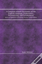 Capa do artigo A Common-School Dictionary Of The English Language, Explanatory, Pronouncing, And Synonymous With An Appendix Containing Various Useful Tables