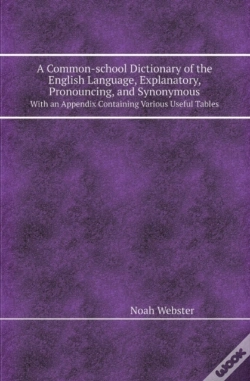 Capa do artigo A Common-School Dictionary Of The English Language, Explanatory, Pronouncing, And Synonymous With An Appendix Containing Various Useful Tables