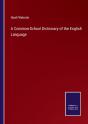 A Common-School Dictionary Of The English Language - Preview