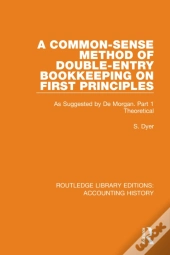 A Common-Sense Method Of Double-Entry Bookkeeping On First Principles