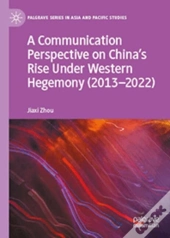 A Communication Perspective On Chinaâ€™S Rise Under Western Hegemony (2013â€“2022)