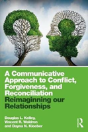 A Communicative Approach To Conflict, Forgiveness, And Reconciliation - Preview