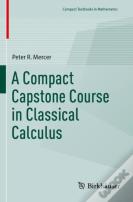 A Compact Capstone Course In Classical Calculus