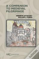 A Companion To Medieval Pilgrimage