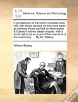 Capa do artigo A Comparison Of The Newly Invented Corn-Mill, With Those Worked By Wind And Water, As Likewise Those Worked By Newcomen & Cawley'S Leaver Steam Engine