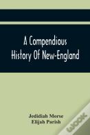A Compendious History Of New-England