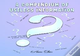 A Compendium Of Useless Infomation
