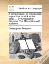 A Compendium: Or, Introduction To Practi