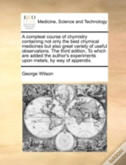 Capa do artigo A Compleat Course Of Chymistry Containing Not Only The Best Chymical Medicines But Also Great Variety Of Useful Observations. The Third Edition, To Wh