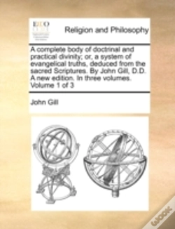 Capa do artigo A Complete Body Of Doctrinal And Practical Divinity; Or, A System Of Evangelical Truths, Deduced From The Sacred Scriptures. By John Gill, D.D. A New