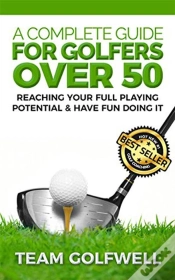Capa do artigo A Complete Guide For Golfers Over 50 : Reach Your Full Playing Potential & Have Fun Doing It