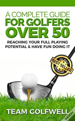 Capa do artigo A Complete Guide For Golfers Over 50 : Reach Your Full Playing Potential & Have Fun Doing It