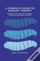 A Complete Guide To Maggot Therapy