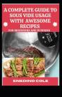 A Complete Guide To Sous Vide Usage With Awesome Recipes For Beginners And Dummies - Preview