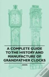 Capa do artigo A Complete Guide To The History And Manufacture Of Grandfather Clocks