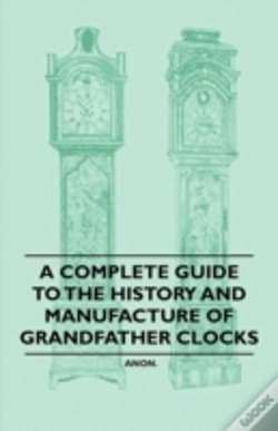 Capa do artigo A Complete Guide To The History And Manufacture Of Grandfather Clocks
