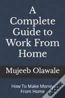 A Complete Guide To Work From Home