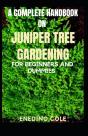 A Complete Handbook On Juniper Tree Gardening For Beginners And Dummies - Preview