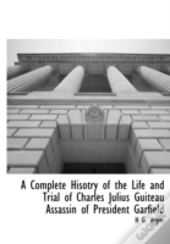 A Complete Hisotry Of The Life And Trial