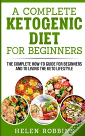 A Complete Ketogenic Diet For Beginners