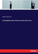 A Complete Latin Course For The First Year