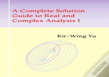 A Complete Solution Guide To Real And Complex Analysis I