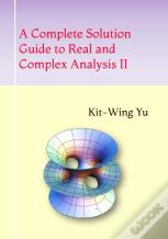 A Complete Solution Guide To Real And Complex Analysis Ii