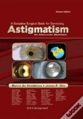 A Complete Surgical Guide For Correcting Astigmatism