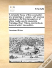 Capa do artigo A Complete Theory Of The Construction And Properties Of Vessels, With Practical Conclusions For The Management Of Ships, Made Easy To Navigators. Tran