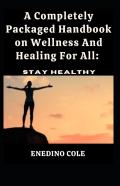 A Completely Packaged Handbook On Wellness And Healing For All